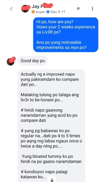 Liv3r Testimonials - Hindi na po gaanong nararamdaman yung acid ko po compare dati Yung pagbawas ko po regular na. Dati po 4 to 5 times po akong maglabas ngayon once o twice a day nalang po. Yung bloated tummy ko po hindi na po gaano naramdaman Kondisyon napo palagi katawan ko.