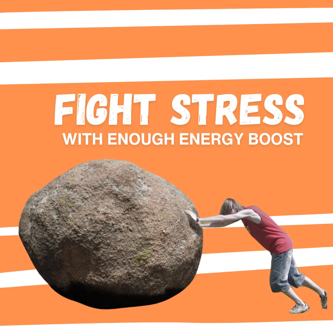 Fight stress with enough energy boost