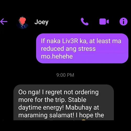 LIV3r Testimonials - I regret not ordering more for the trip.
Stable daytime energy!
Mabuhay at maraming salamat!