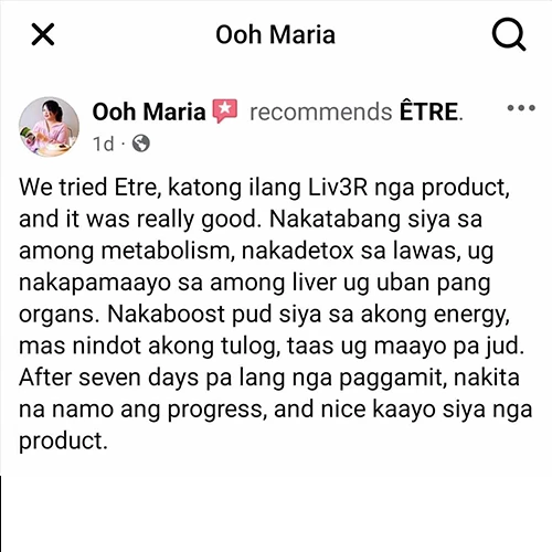 Liv3R Testimonials - We tried ETRE, katong ilang Liv3R nga product, and it was really good. Nakatabang siya sa among metabolism, nakadetox sa lawas, ug nakapamaayo sa among liver ug uban pang organs. Nakaboost pud siya sa akong energy, mas nindot akong tulog, taas ug maayo pa jud. After seven days pa lang nga paggamit, nakita na namo ang progress, and nice kaayo siya nga product.