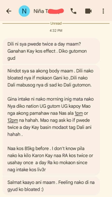Liv3r Testimonials - Ganahan kay kos effect. Diko gutomon gud. Nindot sya sa akong body. Dili nako bloated nya if mokaon gani ko, dili nako dali mabusog nya di sad ko dali gutomon. Gina intake ni nako morning inig mata nako nya diko nation ug guton ug kapos mao nga akong pamahaw naa nas 1PM or 12PM na. Naa kos 85kg before. I don't know pila nako ka kilo karon kay naa ra kos twice or usahay once a day ra ko mokaon since nag intake kos liv3r. Salamat kaayo ani. Feeling nako di na gyud ko bloated.