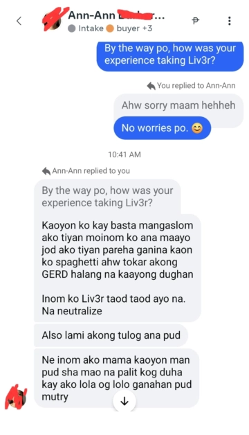Liv3r Testimonials - Kaoyon ko kay basta mangaslom ako tiyan moinom ko ana maayo jud ako tiyan pareha ganina kaon ko spaghetti ahw tokar akong GERD halang na kaayong dughan. Inom ko Liv3R taod taod ayo na. Na neutralize. Also lami akong tulog ana pud. Ne inom ako mama kaoyon man pud siya mao na palit kog duha kay ako lola og lolo ganahan pud mu-try.