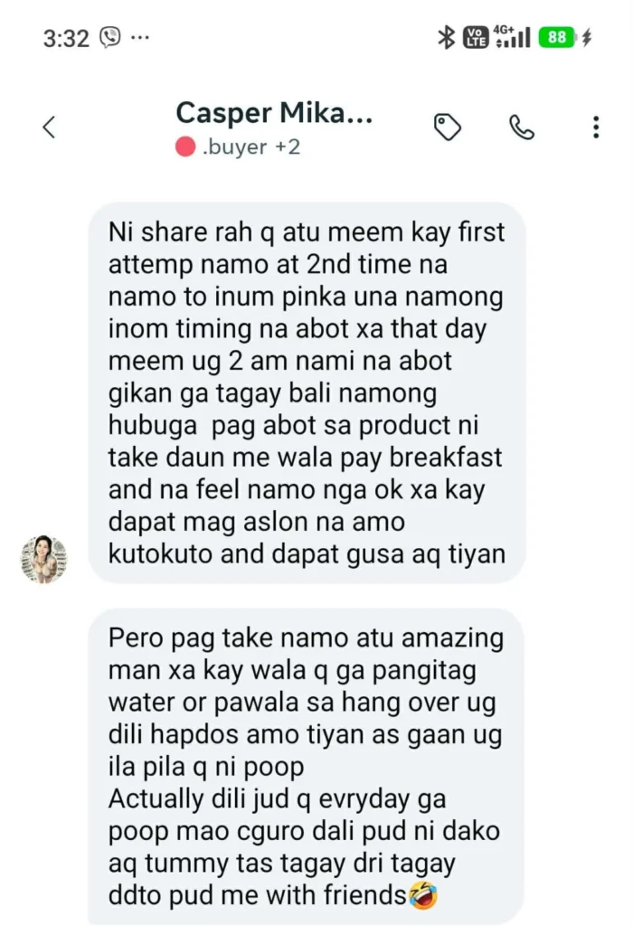 Liv3r Testimonials -Pinaka una namong inom timing ni abot siya that day ug 2AM nami na abot gikan tagay bali namong hubuga. Pagabot sa product ni take dayon me wala pay breakfast and na feel namo nga ok sa kay dapat mag aslon na amo kutokuto and dapat gusa ako tiyan. Pero pag take namo atu, amazing man sa kay wala ko ga pangitag water or pawala sa hangover ug dili hapdos amo tiyan as gaan ug ila pila ko ni poop. Actually dili jud ko everyday ga poop mao siguro dali pud ni dako ako tummy tas tagay diri tagay didto pud me with friends.